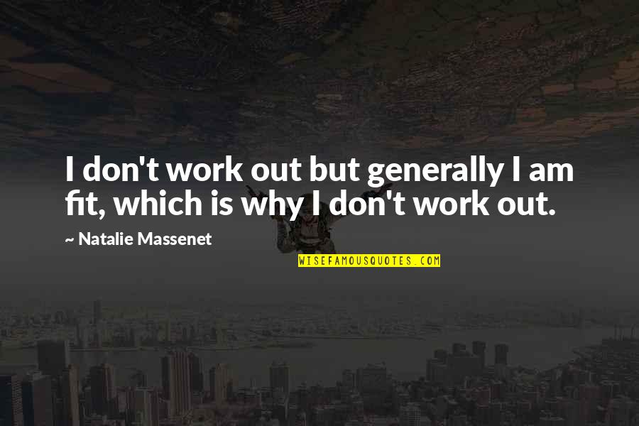 Taidnapam Quotes By Natalie Massenet: I don't work out but generally I am Taidnapam Quotes By Natalie Massenet: I don't work out but generally I am