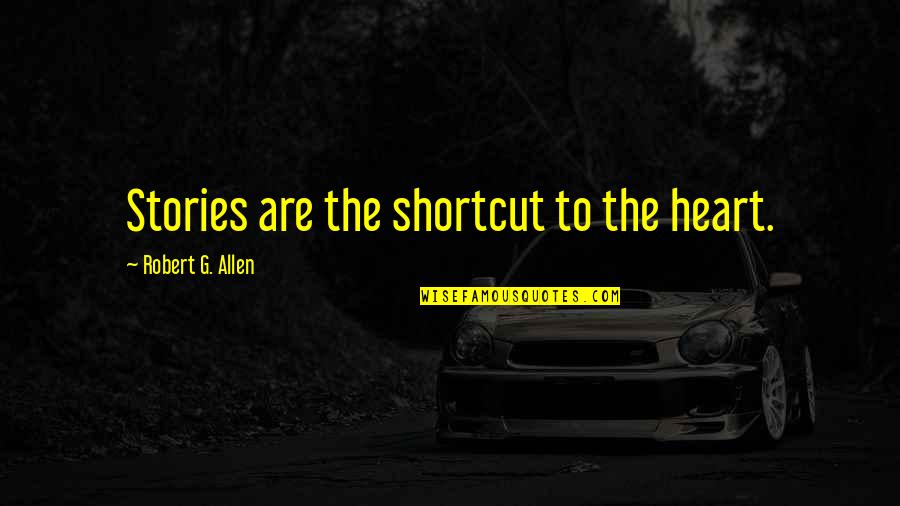 Taiesha Lewis Quotes By Robert G. Allen: Stories are the shortcut to the heart. Taiesha Lewis Quotes By Robert G. Allen: Stories are the shortcut to the heart.