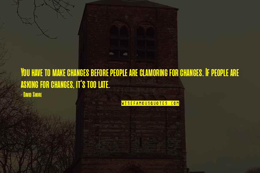 Taiesha Mcbroom Quotes By David Shore: You have to make changes before people are Taiesha Mcbroom Quotes By David Shore: You have to make changes before people are