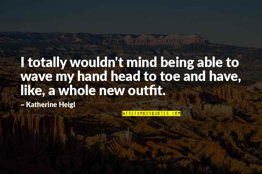 Taifa Stars Quotes By Katherine Heigl: I totally wouldn't mind being able to wave Taifa Stars Quotes By Katherine Heigl: I totally wouldn't mind being able to wave