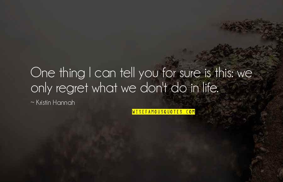 Taifasuri Quotes By Kristin Hannah: One thing I can tell you for sure