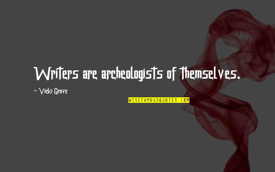 Taifasuri Quotes By Vicki Grove: Writers are archeologists of themselves. Taifasuri Quotes By Vicki Grove: Writers are archeologists of themselves.