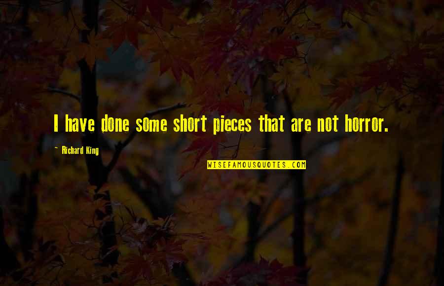 Taiga Biome Quotes By Richard King: I have done some short pieces that are Taiga Biome Quotes By Richard King: I have done some short pieces that are