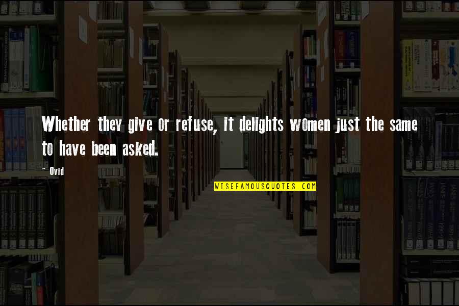 Taiga Quotes By Ovid: Whether they give or refuse, it delights women