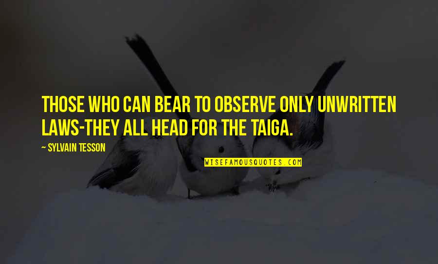 Taiga Quotes By Sylvain Tesson: Those who can bear to observe only unwritten