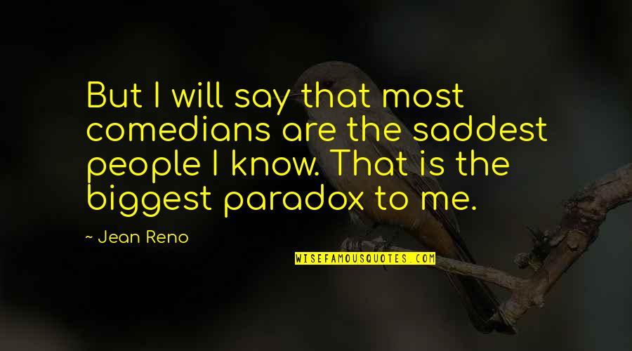 Taigi Fore Quotes By Jean Reno: But I will say that most comedians are Taigi Fore Quotes By Jean Reno: But I will say that most comedians are
