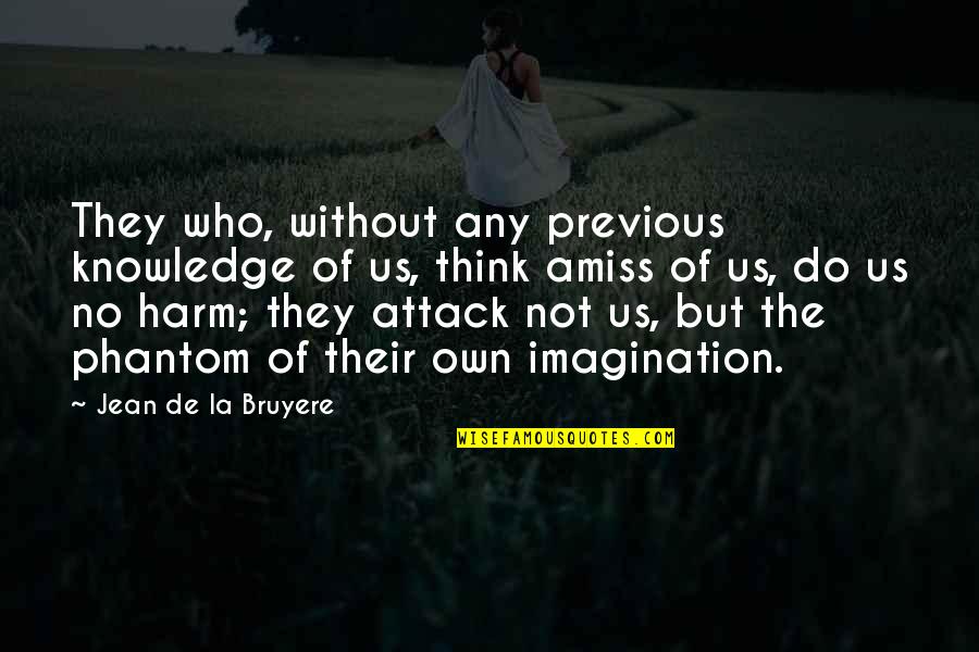 Taigslost Quotes By Jean De La Bruyere: They who, without any previous knowledge of us, Taigslost Quotes By Jean De La Bruyere: They who, without any previous knowledge of us,