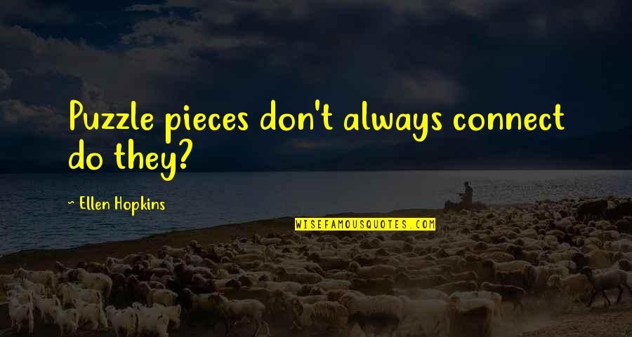 Taihei Doma Quotes By Ellen Hopkins: Puzzle pieces don't always connect do they? Taihei Doma Quotes By Ellen Hopkins: Puzzle pieces don't always connect do they?