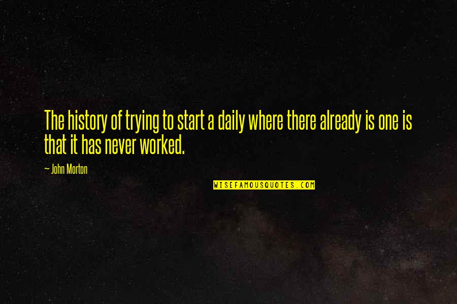 Taiichi Ono Quotes By John Morton: The history of trying to start a daily