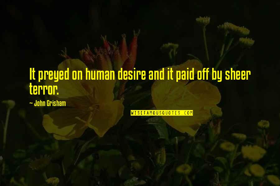Taikong Quotes By John Grisham: It preyed on human desire and it paid Taikong Quotes By John Grisham: It preyed on human desire and it paid