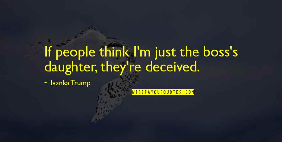 Taikuri Jyv Skyl Quotes By Ivanka Trump: If people think I'm just the boss's daughter,