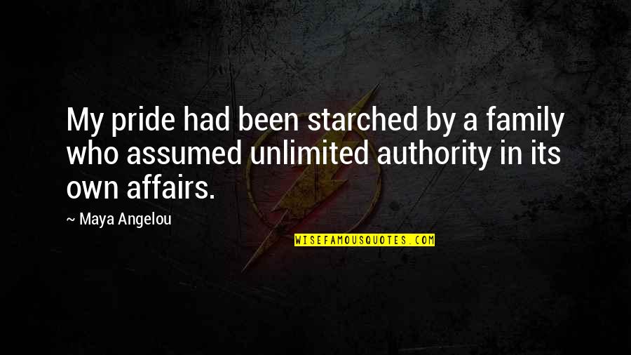 Taikuri Jyv Skyl Quotes By Maya Angelou: My pride had been starched by a family Taikuri Jyv Skyl Quotes By Maya Angelou: My pride had been starched by a family