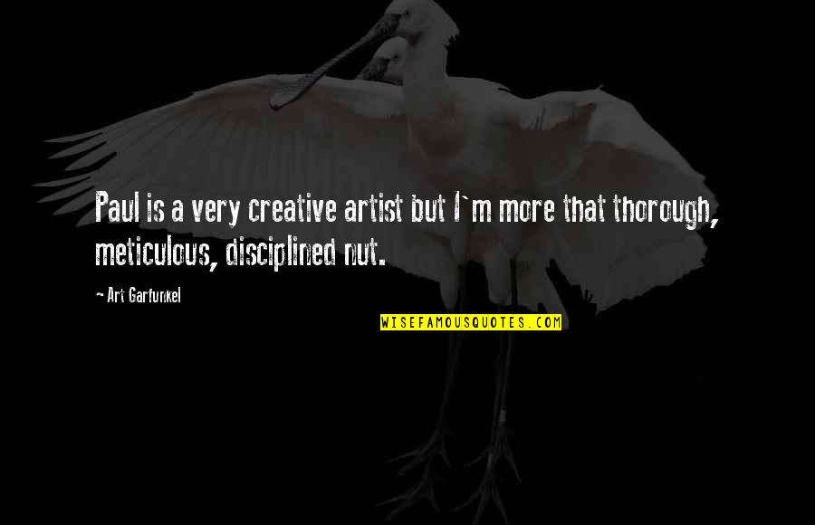 Taikuri Quotes By Art Garfunkel: Paul is a very creative artist but I'm Taikuri Quotes By Art Garfunkel: Paul is a very creative artist but I'm