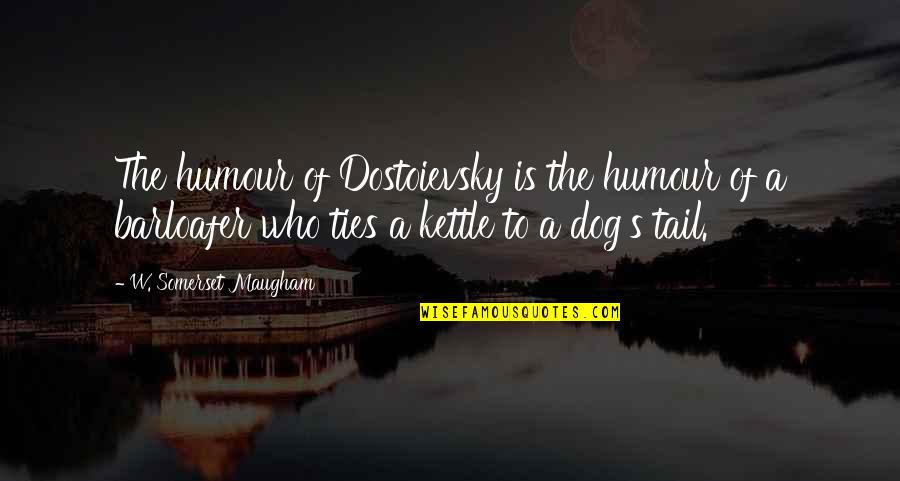Tail Of Dog Quotes By W. Somerset Maugham: The humour of Dostoievsky is the humour of Tail Of Dog Quotes By W. Somerset Maugham: The humour of Dostoievsky is the humour of