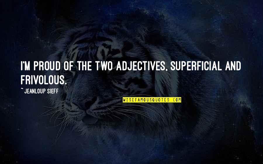 Tail Set Cardigan Quotes By Jeanloup Sieff: I'm proud of the two adjectives, superficial and