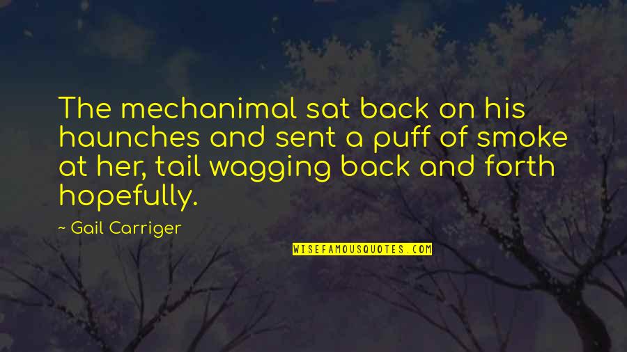 Tail Wagging Quotes By Gail Carriger: The mechanimal sat back on his haunches and