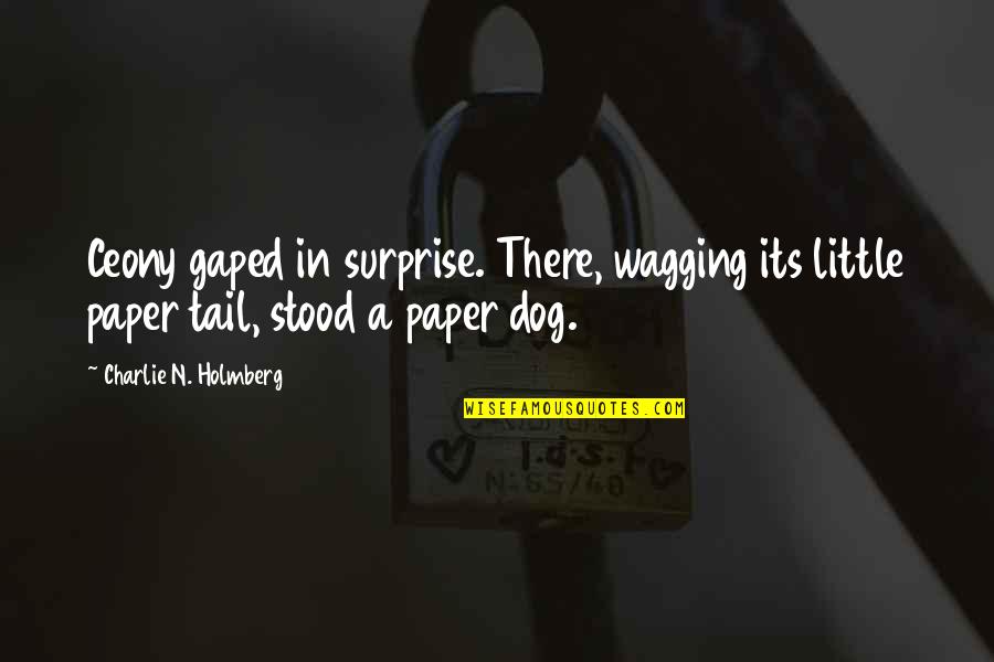 Tail Wagging The Dog Quotes By Charlie N. Holmberg: Ceony gaped in surprise. There, wagging its little