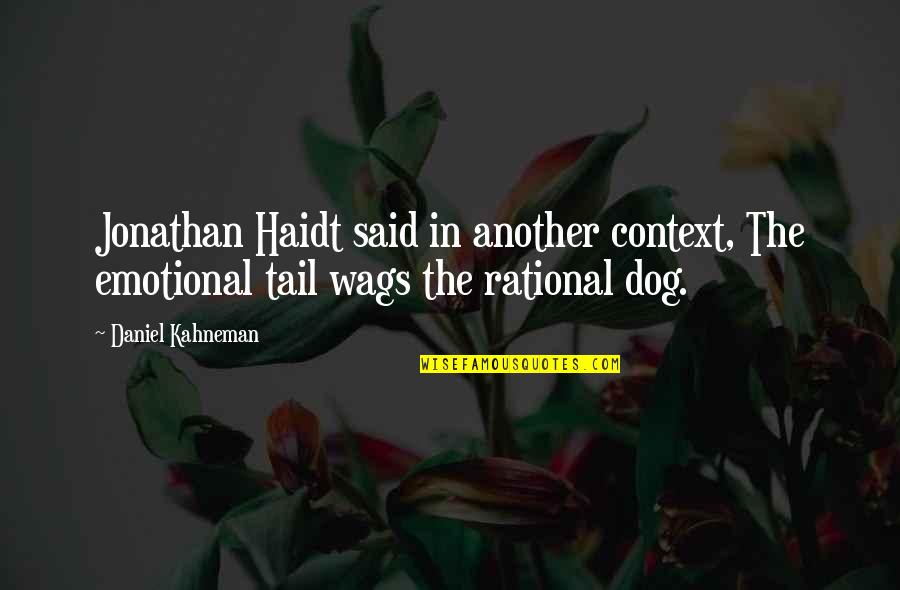 Tail Wags The Dog Quotes By Daniel Kahneman: Jonathan Haidt said in another context, The emotional