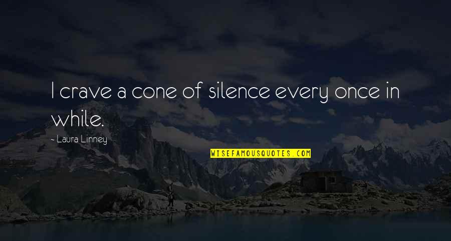 Tail Wags The Dog Quotes By Laura Linney: I crave a cone of silence every once Tail Wags The Dog Quotes By Laura Linney: I crave a cone of silence every once