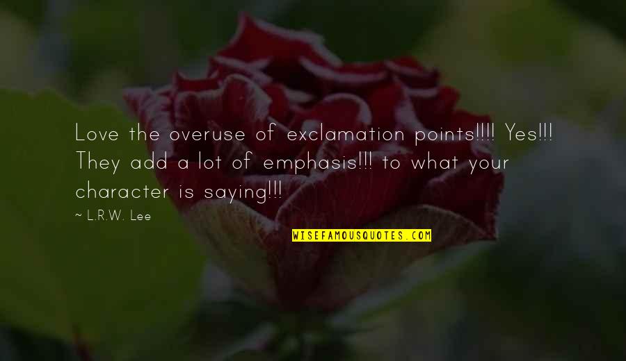 Tailbacks Quotes By L.R.W. Lee: Love the overuse of exclamation points!!!! Yes!!! They