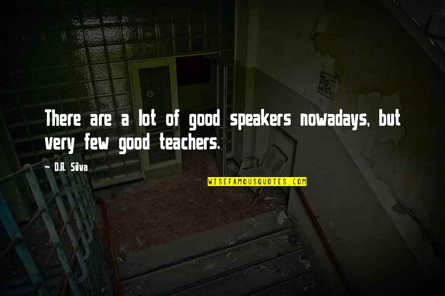 Tailcoat Jacket Quotes By D.R. Silva: There are a lot of good speakers nowadays,