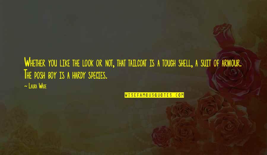 Tailcoat Quotes By Laura Wade: Whether you like the look or not, that Tailcoat Quotes By Laura Wade: Whether you like the look or not, that