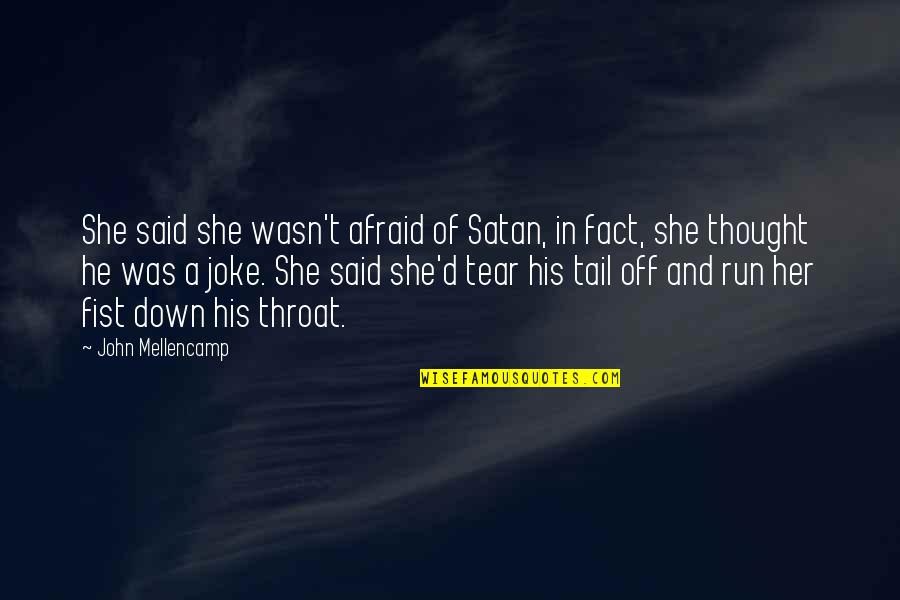 Tail'd Quotes By John Mellencamp: She said she wasn't afraid of Satan, in