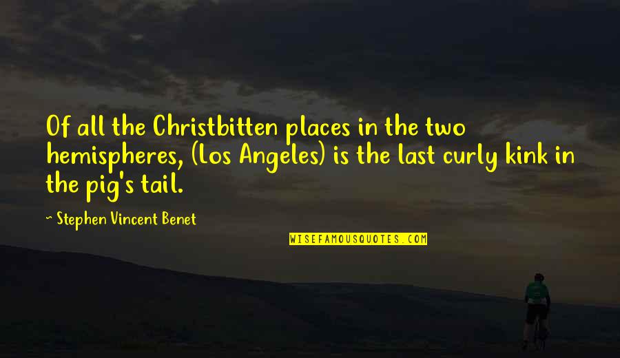 Tail'd Quotes By Stephen Vincent Benet: Of all the Christbitten places in the two