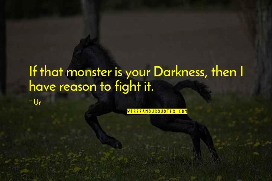 Tail'd Quotes By Ur: If that monster is your Darkness, then I