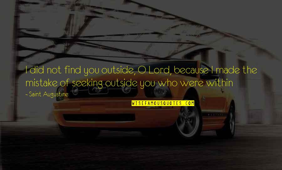Tailed Jay Quotes By Saint Augustine: I did not find you outside, O Lord,