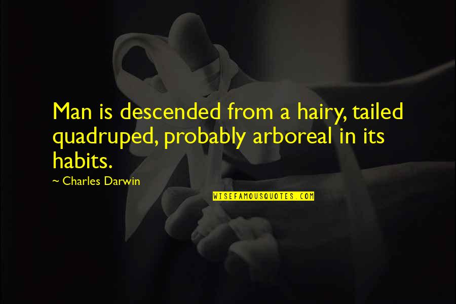 Tailed Quotes By Charles Darwin: Man is descended from a hairy, tailed quadruped,