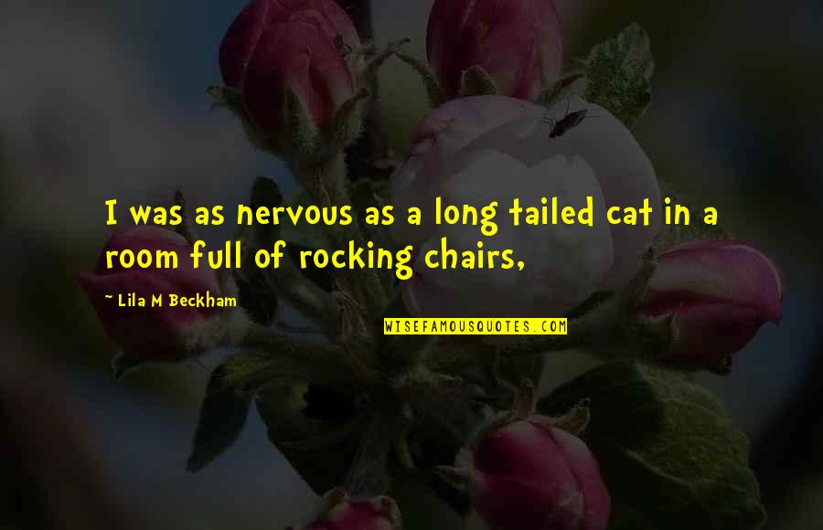 Tailed Quotes By Lila M Beckham: I was as nervous as a long tailed