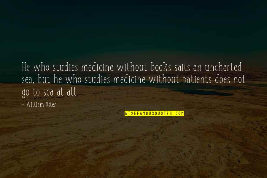 Tailgate Shirt Quotes By William Osler: He who studies medicine without books sails an