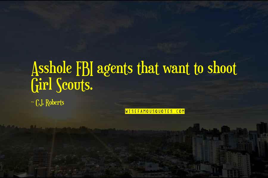 Tailgate Song Quotes By C.J. Roberts: Asshole FBI agents that want to shoot Girl Tailgate Song Quotes By C.J. Roberts: Asshole FBI agents that want to shoot Girl