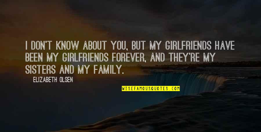 Tailgated Driving Quotes By Elizabeth Olsen: I don't know about you, but my girlfriends