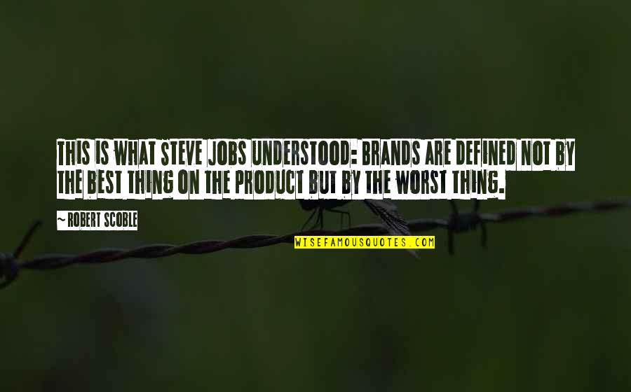 Tailgatedeli Quotes By Robert Scoble: This is what Steve Jobs understood: Brands are