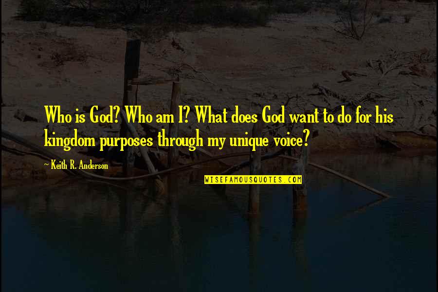 Tailgates Quotes By Keith R. Anderson: Who is God? Who am I? What does
