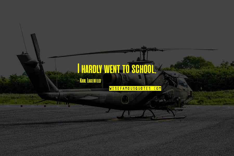 Tailhook Scholarship Quotes By Karl Lagerfeld: I hardly went to school. Tailhook Scholarship Quotes By Karl Lagerfeld: I hardly went to school.
