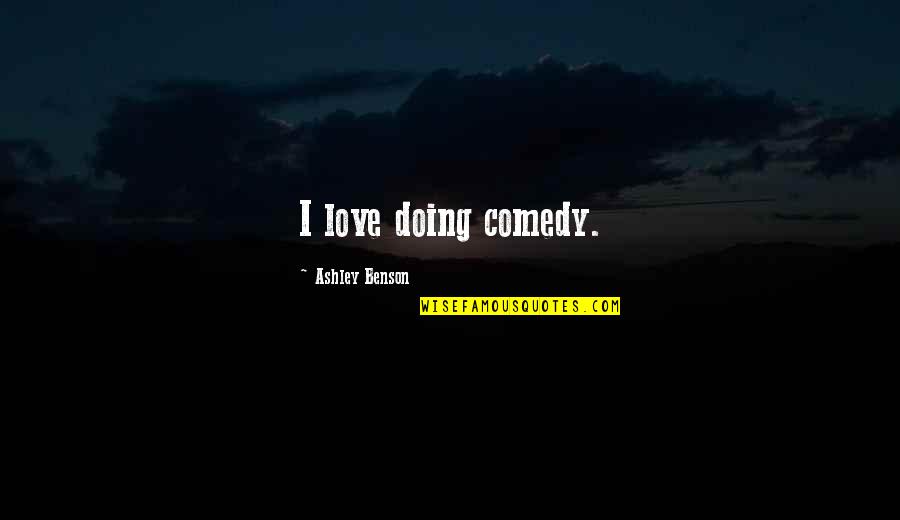 Taillade Espinasse Quotes By Ashley Benson: I love doing comedy.