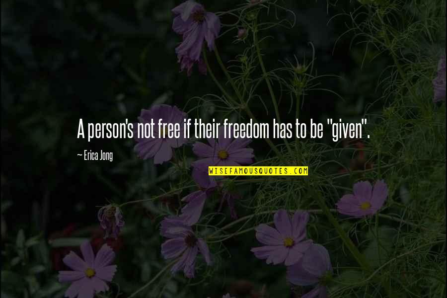 Taillade Espinasse Quotes By Erica Jong: A person's not free if their freedom has