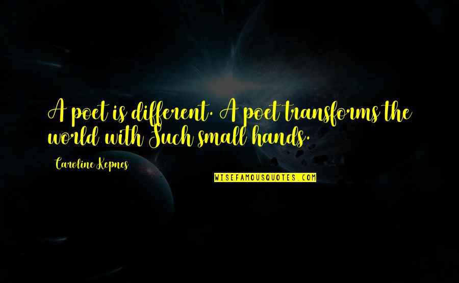 Taillardat Quotes By Caroline Kepnes: A poet is different. A poet transforms the Taillardat Quotes By Caroline Kepnes: A poet is different. A poet transforms the