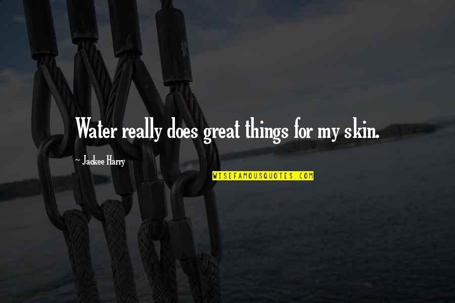 Taillardat Quotes By Jackee Harry: Water really does great things for my skin. Taillardat Quotes By Jackee Harry: Water really does great things for my skin.