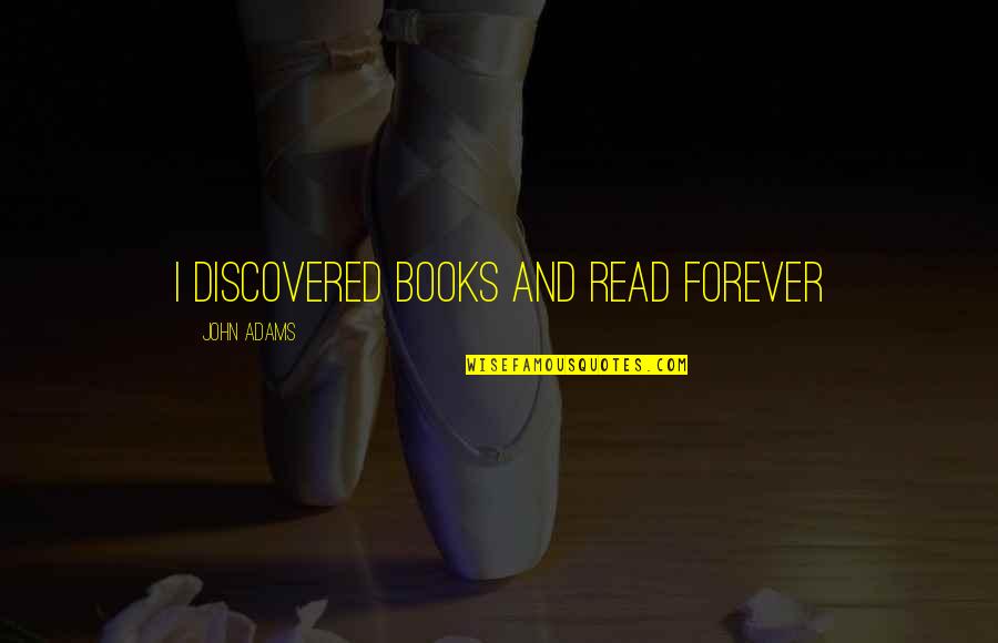 Tailleferre Quotes By John Adams: I discovered books and read forever Tailleferre Quotes By John Adams: I discovered books and read forever