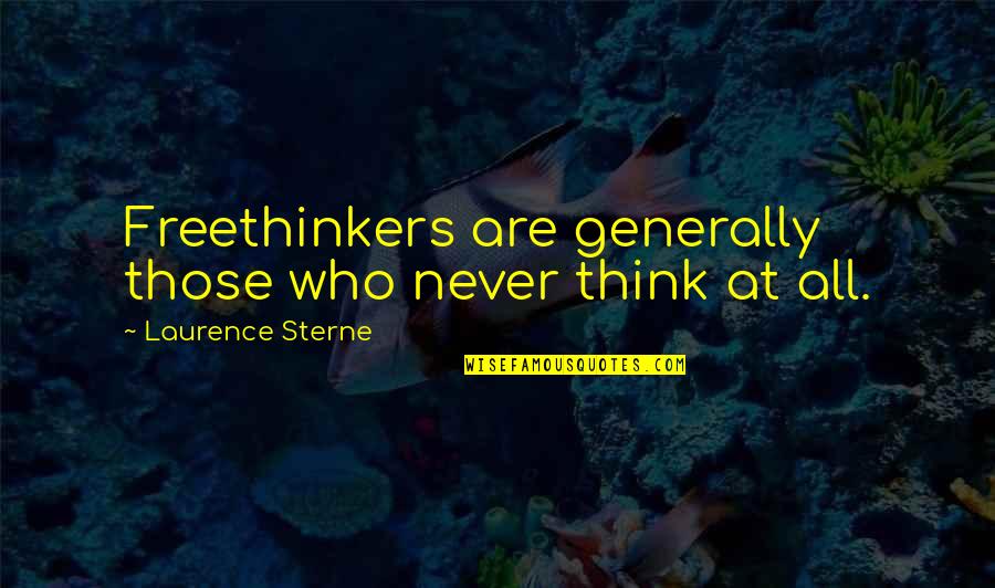 Tailleur Mini Quotes By Laurence Sterne: Freethinkers are generally those who never think at