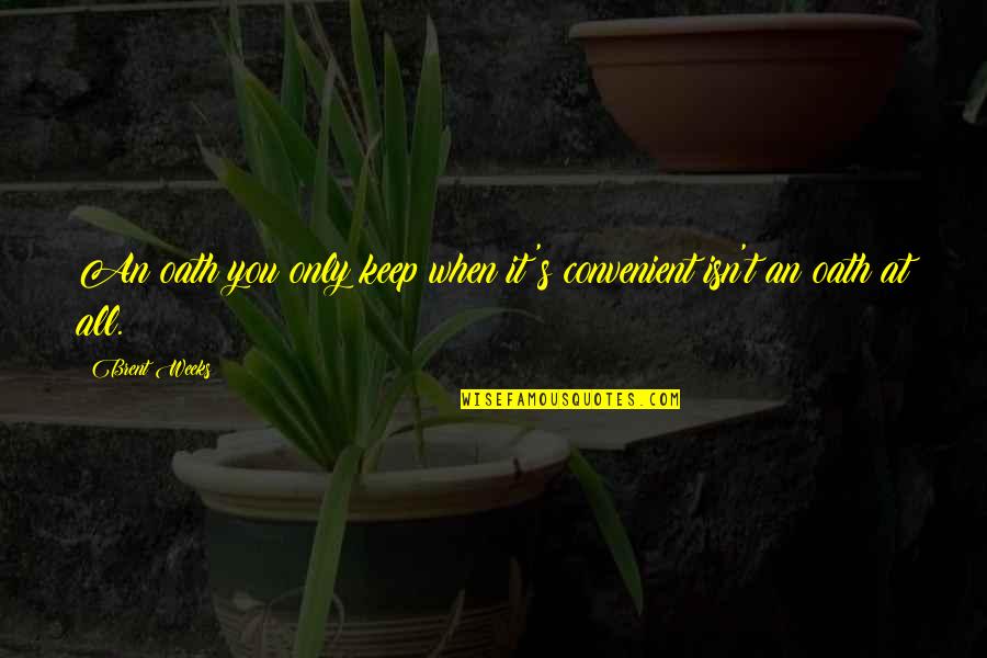 Taillieu Construction Quotes By Brent Weeks: An oath you only keep when it's convenient