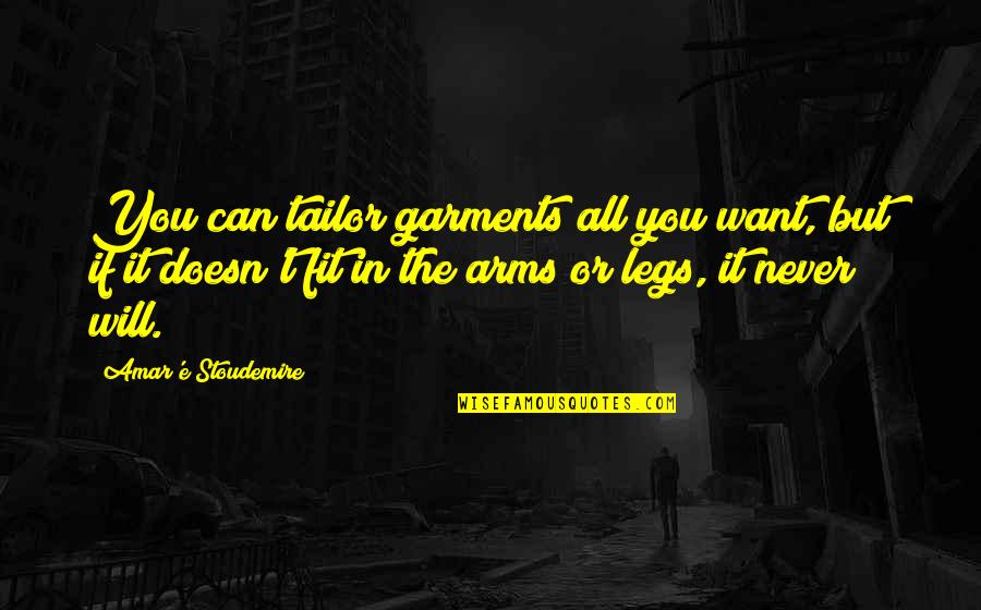 Tailor Quotes By Amar'e Stoudemire: You can tailor garments all you want, but