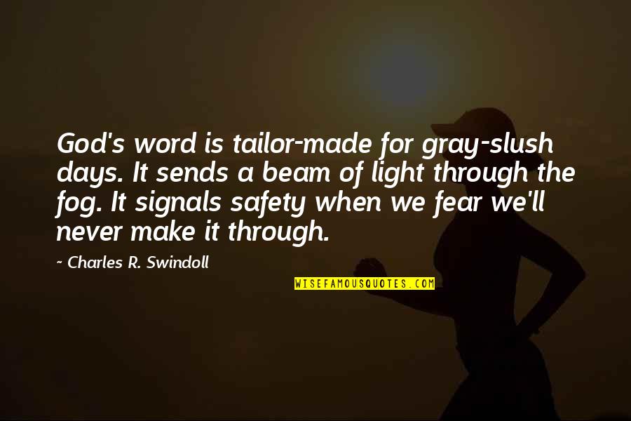 Tailor Quotes By Charles R. Swindoll: God's word is tailor-made for gray-slush days. It