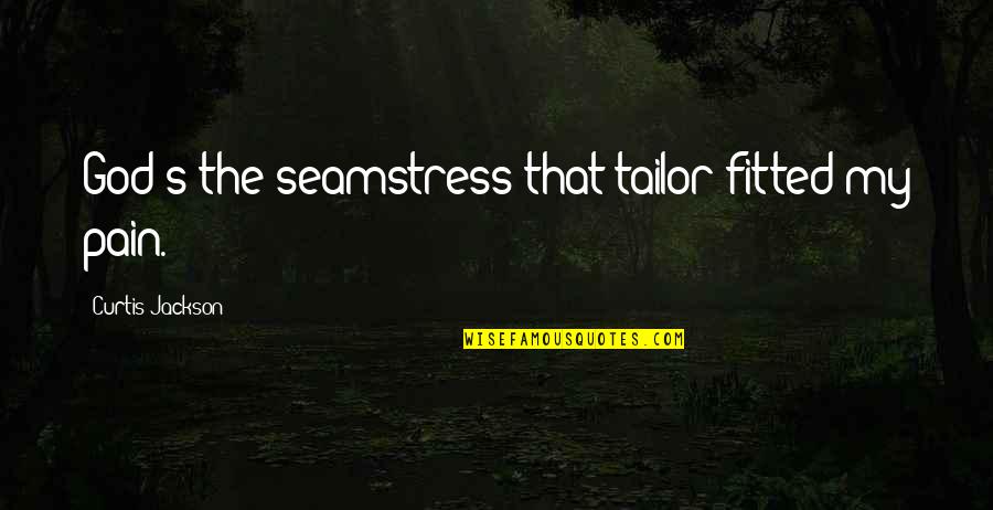 Tailor Quotes By Curtis Jackson: God's the seamstress that tailor-fitted my pain.