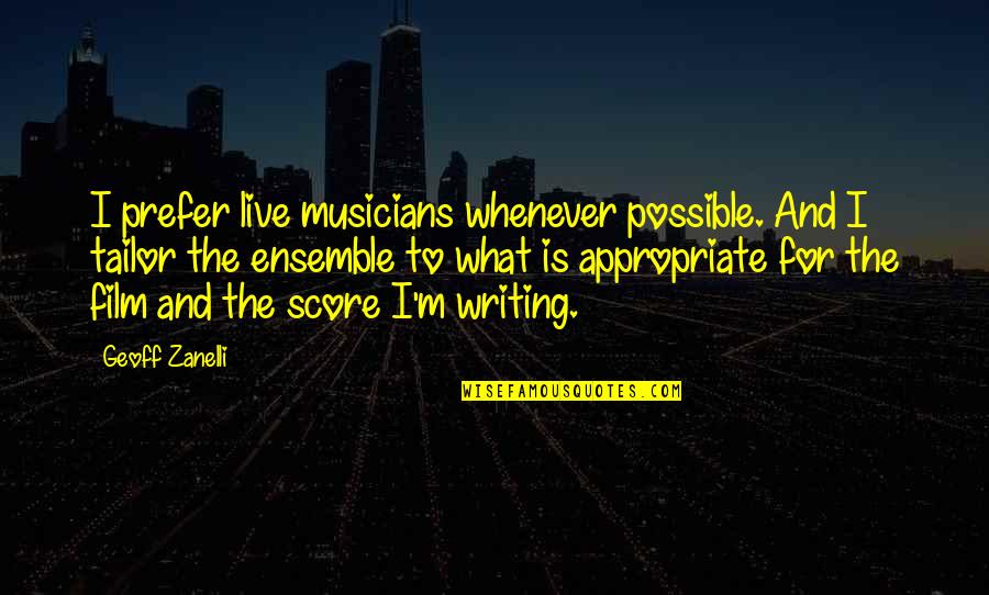 Tailor Quotes By Geoff Zanelli: I prefer live musicians whenever possible. And I