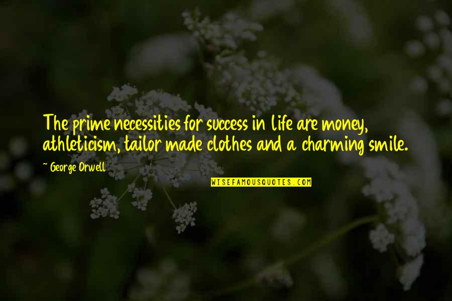 Tailor Quotes By George Orwell: The prime necessities for success in life are